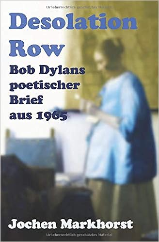 Desolation Row Bob Dylans Poetischer Brief Von 1965 Die Songs Von Bob Dylan German Edition Markhorst Jochen 9798643860303 Amazon Com Books