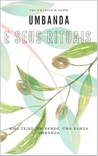 Livro Umbanda e Seus Rituais Sagrados: Uma Tribo, um Bando, Uma Banda, Umbanda