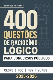 400 Questões de Raciocínio Lógico para Concursos Públicos: Gabarito Comentado Questão por Questão |CESPE, FCC, FGV e VUNESP| : Treine do Zero à Aprovação: Proposições, Silogism