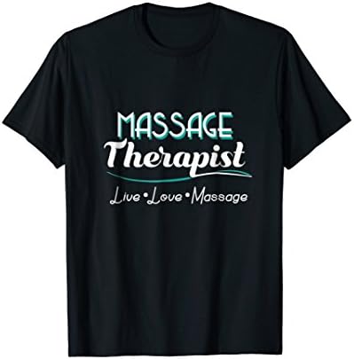 Massage Therapist Live Love Massage T-Shirt