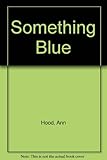 Front cover for the book Something Blue by Ann Hood