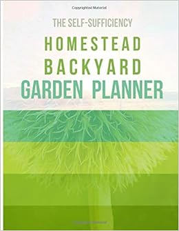 The Self Sufficiency Homestead Backyard Garden Planner A