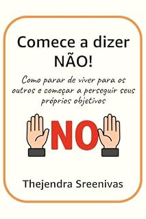 Livro Comece a dizer NÃO!: Como parar de viver para os outros e começar a perseguir seus próprios objetivos