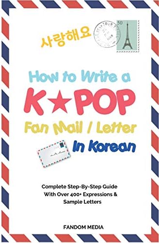 How to Write a KPOP Fan Mail / Letter in Korean: Complete Step-By-Step Guide With Over 400+ Expressions & Sample Letters