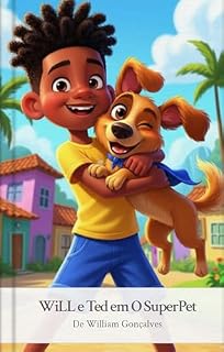 Livro WiLL e Ted em O SuperPet: Uma Aventura de Coragem e Amizade: Ensinando Segurança e Valores para Pequenos Heróis