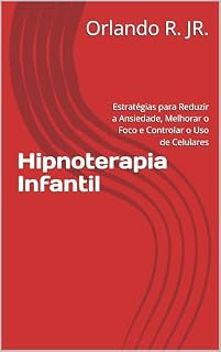 Livro Hipnoterapia Infantil: Estratégias para Reduzir a Ansiedade, Melhorar o Foco e Controlar o Uso de Celulares