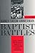 Baptist Battles: Social Change and Religious Conflict in the Southern Baptist Convention by