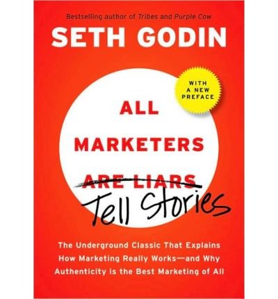 All Marketers Are Liars: The Power of Telling Authentic Stories in a Low-Trust World (Hardback) - Common