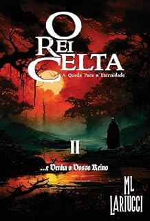 Livro O Rei Celta: …E Venha o Vosso Reino (O Rei Celta: A Queda para a Eternidade Livro 2)