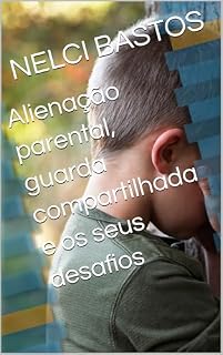 Livro Alienação parental, guarda compartilhada e os seus desafios