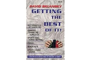 Getting the Best of It: Mathematics of Gambling, General Gambling Concepts, Sports and Horse Betting, Poker, Blackjack, Other