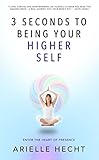 3 Seconds to Being Your Higher Self: A guide to spiritual awakening & finding peace in every breath