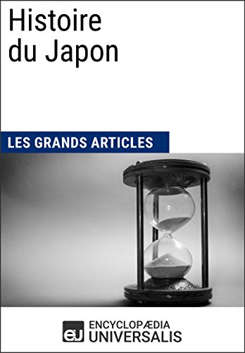 Histoire du Japon: Universalis : Géographie, économie, histoire et politique (French Edition) by Encyclopaedia Universalis