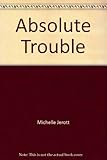 Front cover for the book Absolute Trouble by Michelle Jerott