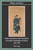 War, Politics and Society in Early Modern China, 900-1795 (Warfare and History)