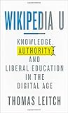 Wikipedia U: Knowledge, Authority, and Liberal Education in the Digital Age (Tech.edu: A Hopkins Series on Education and Technology)