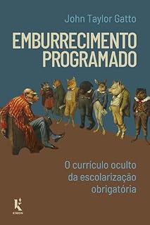 Livro Emburrecimento Programado: O Currículo Oculto Da Escolarização Obrigatória