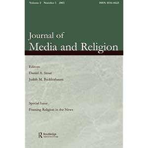 Framing Religion in the News: A Special Issue of the journal of Media and Religion (Journal of Media and Religion, Vol.2, Number 1)