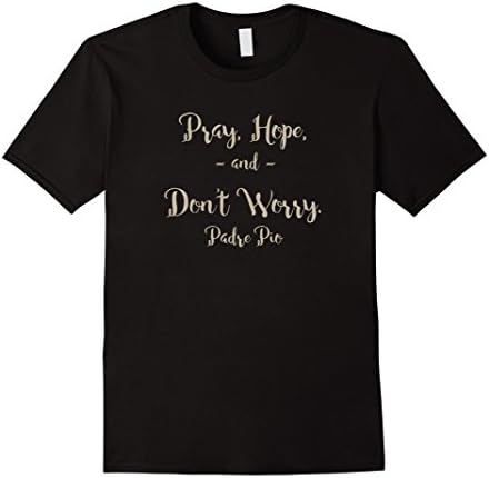 Mens Pray, Hope, and Don't Worry Padre Pio T-Shirt 2XL Black