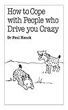 How to Cope with People Who Drive You Crazy (Overcoming Common Problems Series)