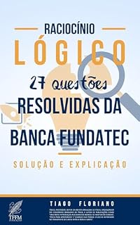 Livro Raciocínio Lógico: 27 questões resolvidas da banca FUNDATEC: Solução e explicação