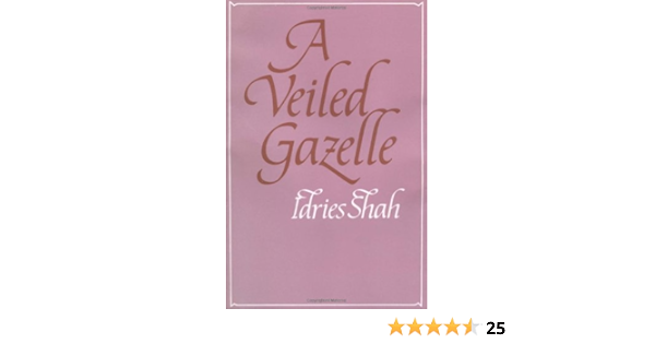 A Veiled Gazelle Seeing How To See Shah Idries 9780900860584 Amazon Com Books A Veiled Gazelle Seeing How To See Shah Idries 9780900860584 Amazon Com Books