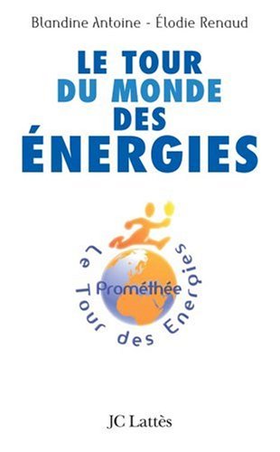 Le tour du monde des énergies by Blandine Antoine, Elodie Renaud