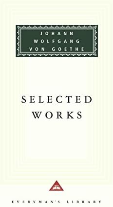 Selected Works of Johann Wolfgang von Goethe: Introduction by Nicholas Boyle (Everyman's Library)