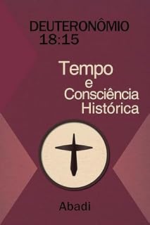 Livro Deuteronômio 18:15 - Tempo e Consciência Histórica
