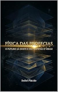 Livro Física das Profecias: O Futuro Já Existe e Os Profetas O Viram (Coleção Cinzel e a Luz Livro 2)