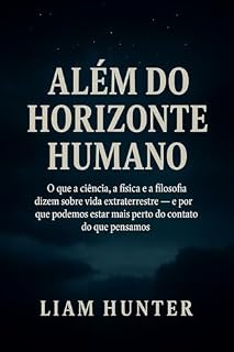 Livro Além do Horizonte Humano: O que a ciência, a física e a filosofia dizem sobre vida extraterrestre — e por que podemos estar mais perto do contato do que ... UAP: A Verdade que Emerge Livro 2)