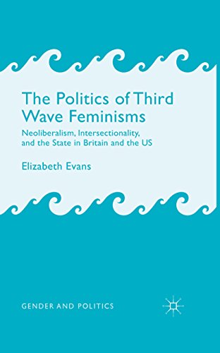 The Politics of Third Wave Feminisms: Neoliberalism, Intersectionality, and the State in Britain and the US (Gender and Politics)