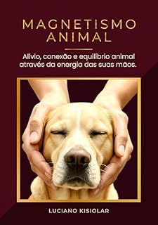 Livro Magnetismo Animal: Alívio, conexão e equilíbrio animal através da energia das suas mãos