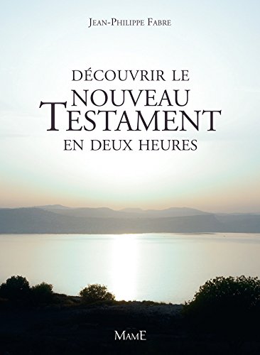 Découvrir le Nouveau Testament en deux heures (Univers biblique) (French Edition) by Jean-Philippe Fabre