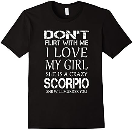 Men's Don't Flirt With Me I Love My Girl She Is A Crazy Scorpio 2XL Black