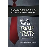 Evangelicals at the Crossroads: Will We Pass The Trump Test?