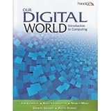 Our Digital World: Introduction to Computing, Jon Gordon, Karen Lankisch, Nancy Muir, Denise Seguin, Anita Verno, 0763837504