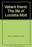Front cover for the book Valiant Friend: The Life of Lucretia Mott by Margaret Hope Bacon