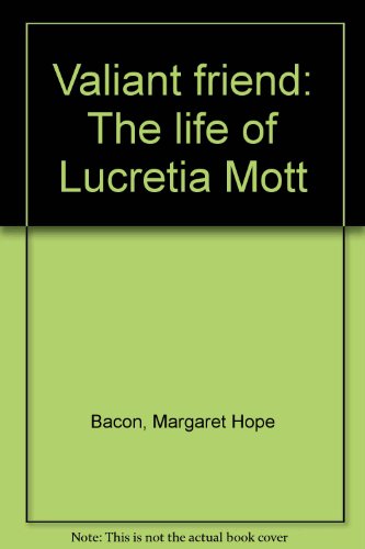 Valiant Friend: The Life of Lucretia Mott