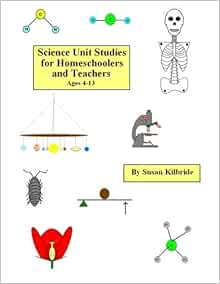 Science Unit Studies for Homeschoolers and Teachers: Kilbride, Susan