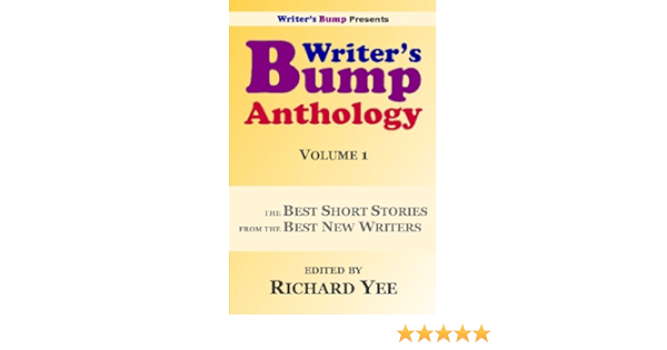 Writer S Bump Anthology Volume 1 The Best Short Stories From The Best New Writers Richard Yee 9781442148581 Amazon Com Books