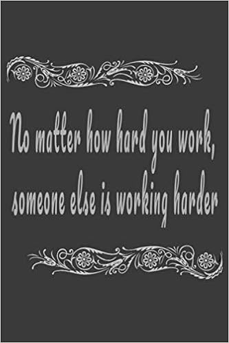 No Matter How Hard You Work Someone Else Is Working Harder Lined Notebook Art Asilid Amazon Com Books