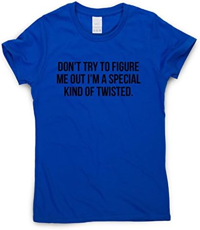 Graphic Gear Womens T-Shirt - Don't Try to Figure me Out I'm a Special Kind of Twisted - Funny Slogan T Shirts