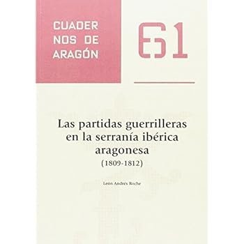 Las partidas guerrilleras en le serranía ibérica aragonesa (1809-1812) (Cuadernos de Aragón) Las partidas guerrilleras en le serranía ibérica aragonesa (1809-1812) (Cuadernos de Aragón)