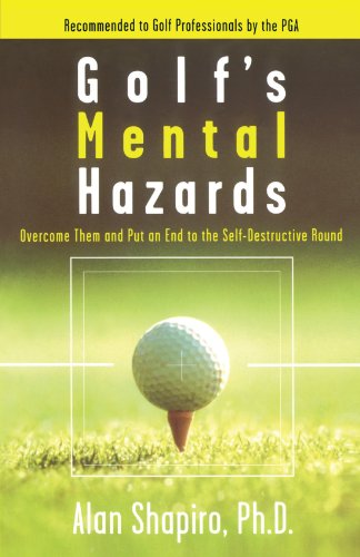 Golf's Mental Hazards: Overcome Them and Put an End to the Self-Destructive Round Golf's Mental Hazards: Overcome Them and Put an End to the Self-Destructive Round
