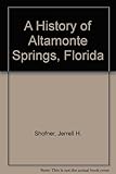 Front cover for the book A History of Altamonte Springs, Florida by Jerrell H. Shofner