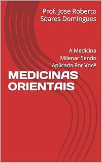 Livro MEDICINAS ORIENTAIS: A Medicina Milenar Sendo Aplicada Por Você