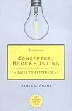 Conceptual Blockbusting: A Guide to Better Ideas