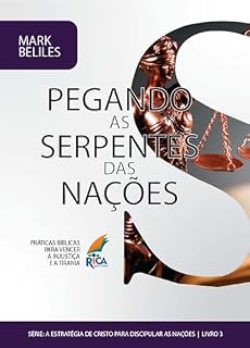 Livro Pegando as Serpentes das Nações: Práticas Bíblicas para vencer a Injustiça e a Tirania | Princípios bíblicos para enfrentar a injustiça, a tirania e cooperar ... Cristo para Discipular as Nações Livro 3)