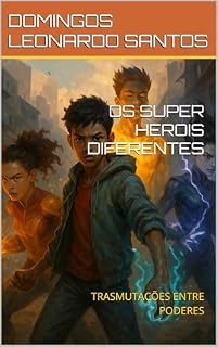 Livro OS SUPER HEROIS DIFERENTES: TRASMUTAÇÕES ENTRE PODERES